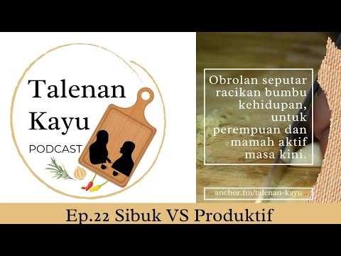 Talenan Kayu Podcast 22: Sibuk VS Produktif
