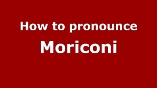How to pronounce Moriconi