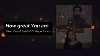 How Great You Are - West Coast Baptist College