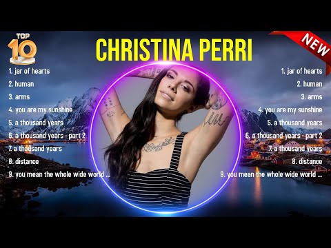 Best Songs of Christina Perri full album 2024 ~ Top 10 songs
