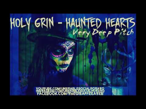 Holy Grin - Haunted Hearts (Very Deep Pitch)