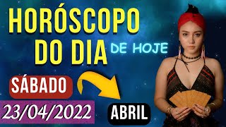 HORSCOPO DO DIA DE HOJE - SBADO -  23 DE ABRIL DE 2022 PREVISES PARA TODOS OS SIGNOS | 23/04/2022