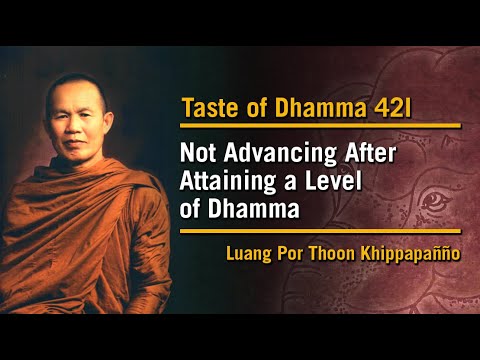 Not Advancing After Attaining a Level of Dhamma (42I) | Taste of Dhamma | Luang Por Thoon