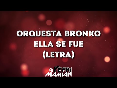 Orquesta Bronko - Ella Se Fue (Letra) | DJYefriMamian