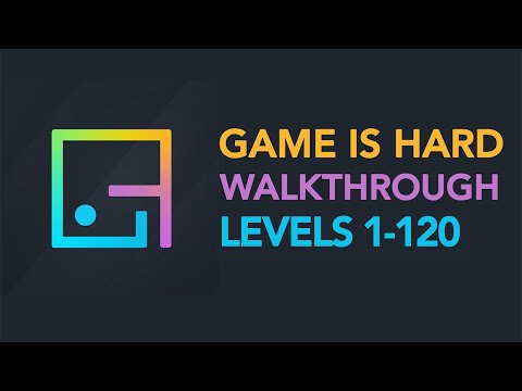 Game is Hard - ALL LEVELS 1-120 Walkthrough