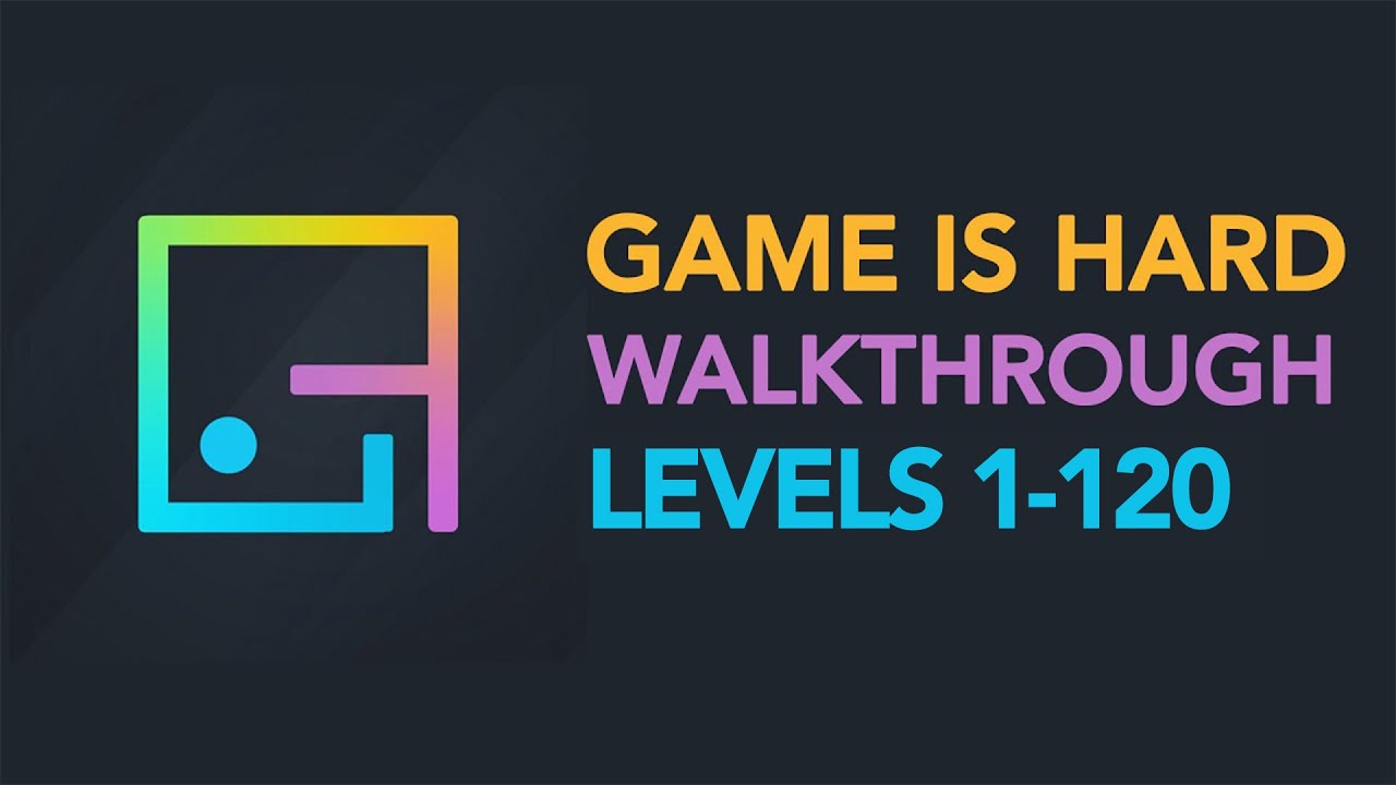 Game is Hard - ALL LEVELS 1-120 Walkthrough
