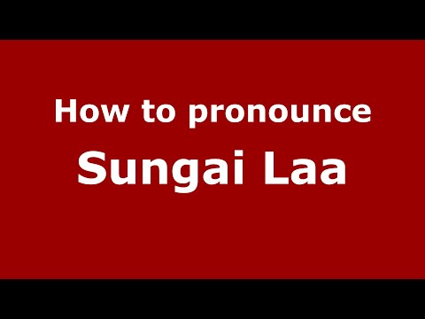 How to pronounce Sungai Laa (Indonesia/Indonesian) - PronounceNames.com