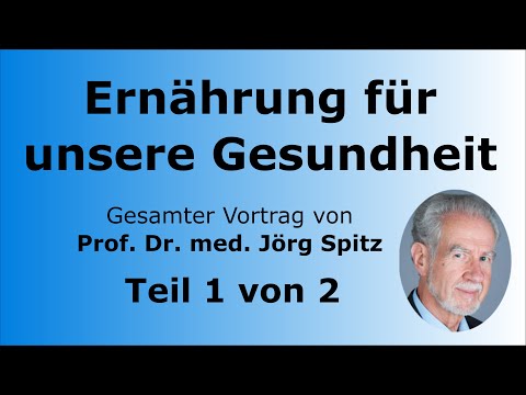Ernährung für unsere Gesundheit Teil 1/2 - Gesamter Vortrag von Prof. Dr. med. Jörg Spitz