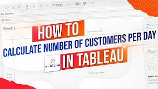 How to Calculate Number of Customers Per Day in Tableau