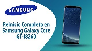 ¿Cómo hacer Reinicio Completo en Samsung Galaxy Core GT-I8260?