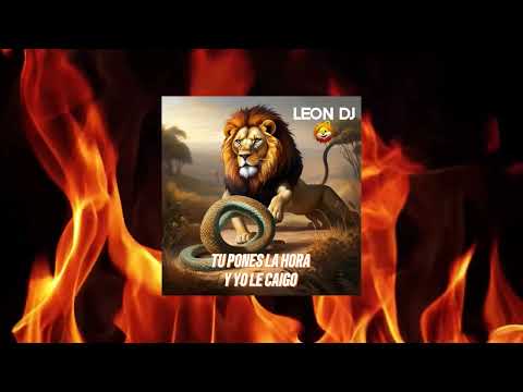 TU PONES LA HORA Y YO LE CAIGO - LEON DJ MTY (RIP @djcobramusica )