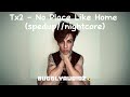 TX2 No Place Like Home Spedup Nightcore