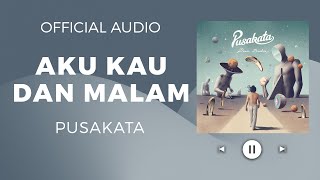 Download lagu Pusakata - Aku Kau dan Malam mp3 Download lagu Pusakata - Aku Kau dan Malam mp3