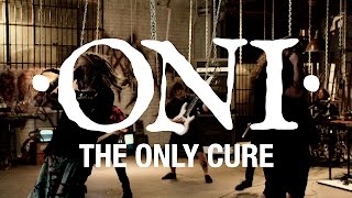 ONI "The Only Cure" (OFFICIAL VIDEO)
