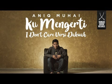 Aniq Muhai - Ku Mengerti (I Don't Care VERSI DAKWAH)