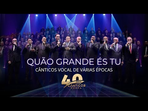 QUÃO GRANDE ÉS TU - HOW GREAT THOU ART -CÂNTICOS VOCAL de várias épocas [DVD Cânticos Vocal 40 anos]