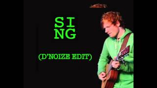 Ed Sheeran - Sing (D'NOIZE Edit)