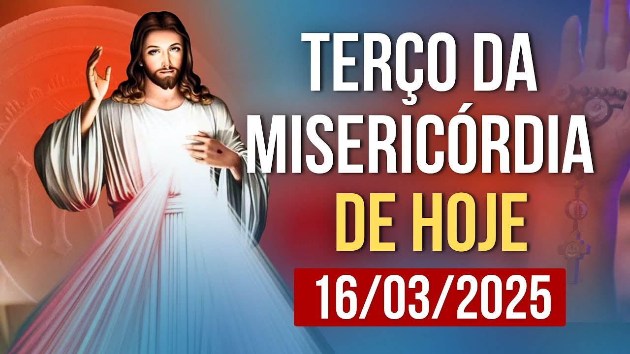 TERÇO DA MISERICÓRDIA HOJE - 16/03/2025