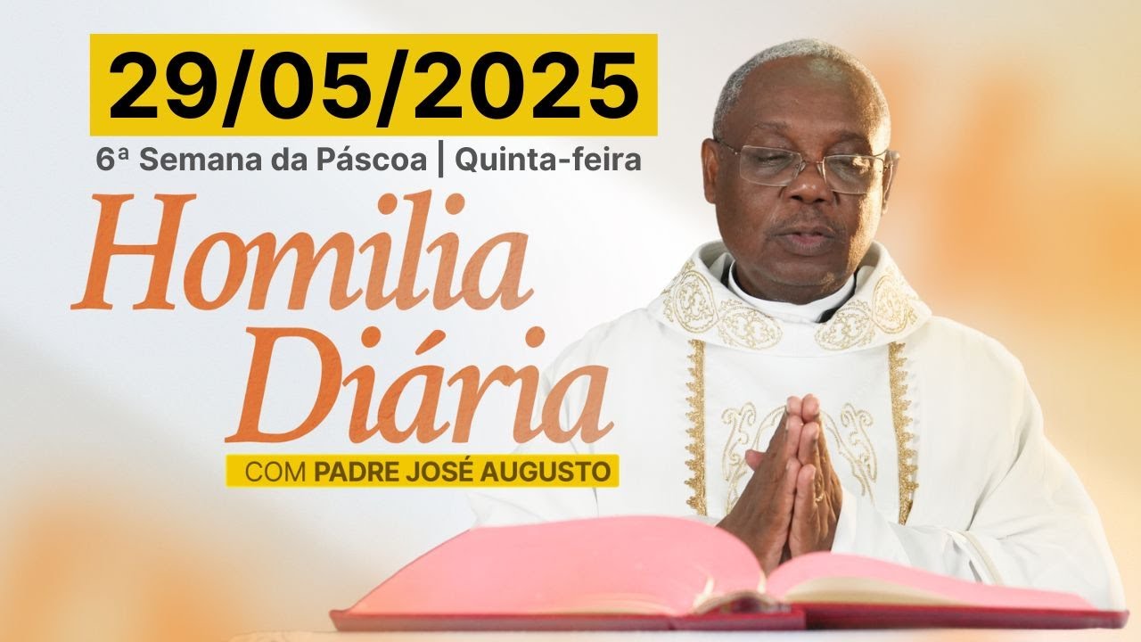 🎙️ HOMILIA DIÁRIA | 6ª Semana da Páscoa | Quinta-feira 29-05-2025