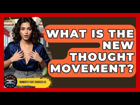 What Is The New Thought Movement? - Moments That Shocked Us