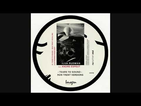 Ilija Rudman Feat. Andre Espeut -Tears To Sound (Ron Trent Vocal Mix)