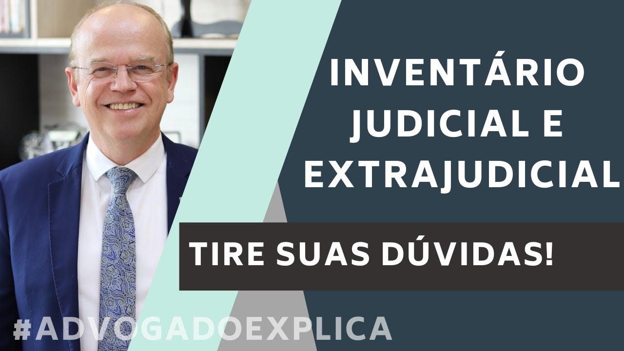 INVENTÁRIO JUDICIAL E EXTRAJUDICIAL | ADVOGADO EXPLICA