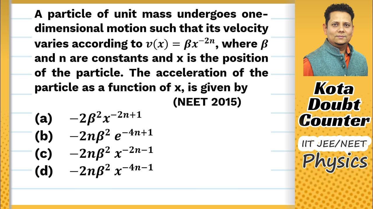 Watch video A particle of unit mass undergoes one-dimensional motion such that its velocity varies according to Now A particle of unit mass undergoes one-dimensional motion such that its velocity varies according to