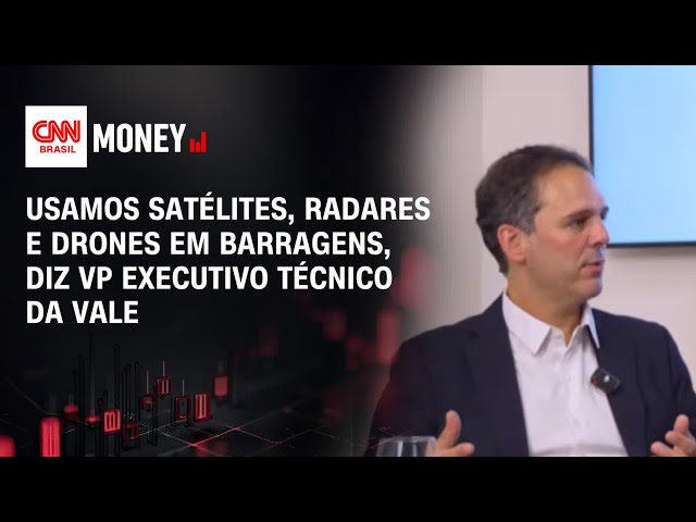 Usamos satélites, radares e drones em barragens, diz VP executivo técnico da Vale | MAPA DA MINA