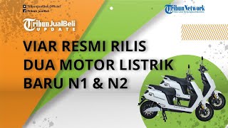 Viar Resmi Luncurkan Dua Motor Listrik Baru N1 dan N2, Harga Mulai Rp 25 Jutaan, Intip Speknya