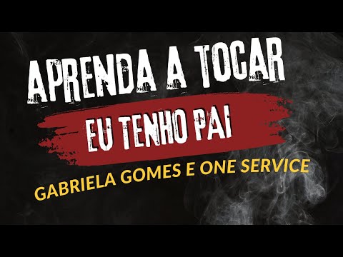 EU TENHO PAI - GABRIELA GOMES E ONE SERVICE | APRENDA A TOCAR NO VIOLÃO COM CIFRA E LETRA