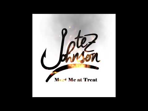 Tez Johnson - Meet Me at Treat