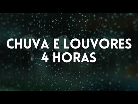4 Horas Louvores e Hinos Com Chuva Piano Instrumental  Orar, Dormir, Acalmar, Relaxar, Estudar