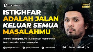 Download lagu Istighfar Adalah Jalan Keluar Semua Masalahmu - Ust. Hanan Attaki, Lc mp3