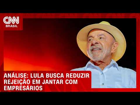 Análise: Lula busca reduzir rejeição em jantar com empresários | WW