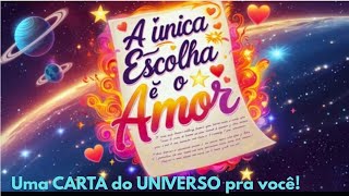 ✉️🌌 Uma CARTA do UNIVERSO pra você! A ÚNICA ESCOLHA É o AMOR!🎯❤️‍🔥