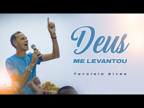 DEUS ME LEVANTOU | Tarcísio Alves