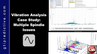 Vibration Analysis Case Study - Multiple Spindle Issues by GTI Predictive Technology