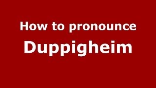 How to pronounce Duppigheim