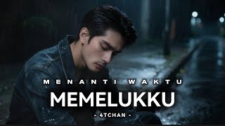 Download lagu 4TCHAN | MENANTI WAKTU MEMELUKKU mp3