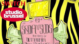 Soda'n'Suds - FUCK HOUSE (DJ Manaia Rmx) op Studio Brussel!
