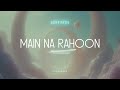 Main Na Rahoon Lyrical Video Ali Raza Shjr Ft Haider Ali Lost Path
