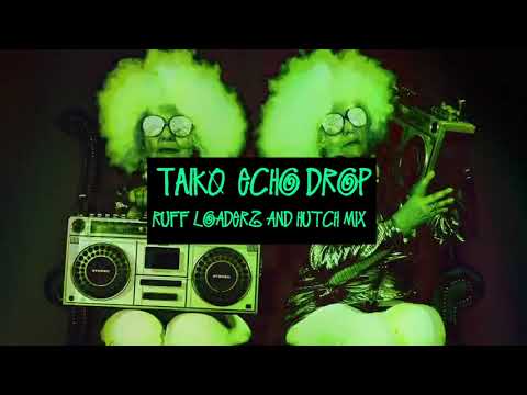 TAIKO - ECHO DROP (RUFF LOADERZ & HUTCH MIX)