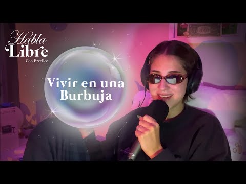 Pros y Contras de Vivir en una Burbuja para Hackear tu Realidad | Habla Libre Podcast