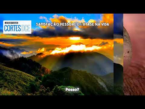 Cortes DcE # 581 Satisfação pessoal e êxtase na vida