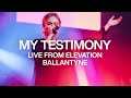 My Testimony | Live from Elevation Ballantyne | Elevation Worship