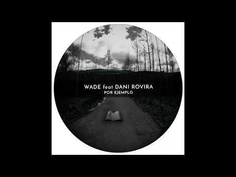 Wade feat Dani Rovira - Por Ejemplo (Original Mix)