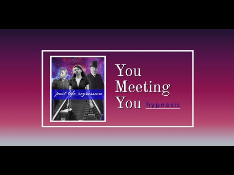 Welcome to You Meeting You-You Meeting You Hypnosis-Past Life Regression