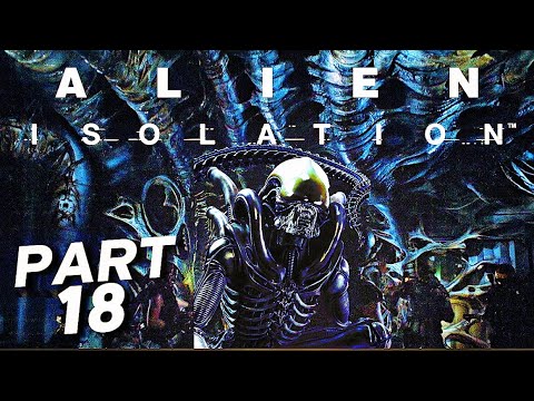 Its Time To HARVEST The NEST - ALIEN ISOLATION Walkthrough Gameplay Part 18 (FULL GAMEPLAY)