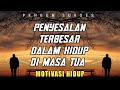 4 Penyesalan Terbesar Dalam Hidup Di Masa Tua Motivasi Hidup