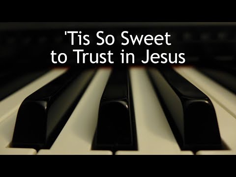 'Tis So Sweet to Trust in Jesus - piano instrumental hymn with lyrics